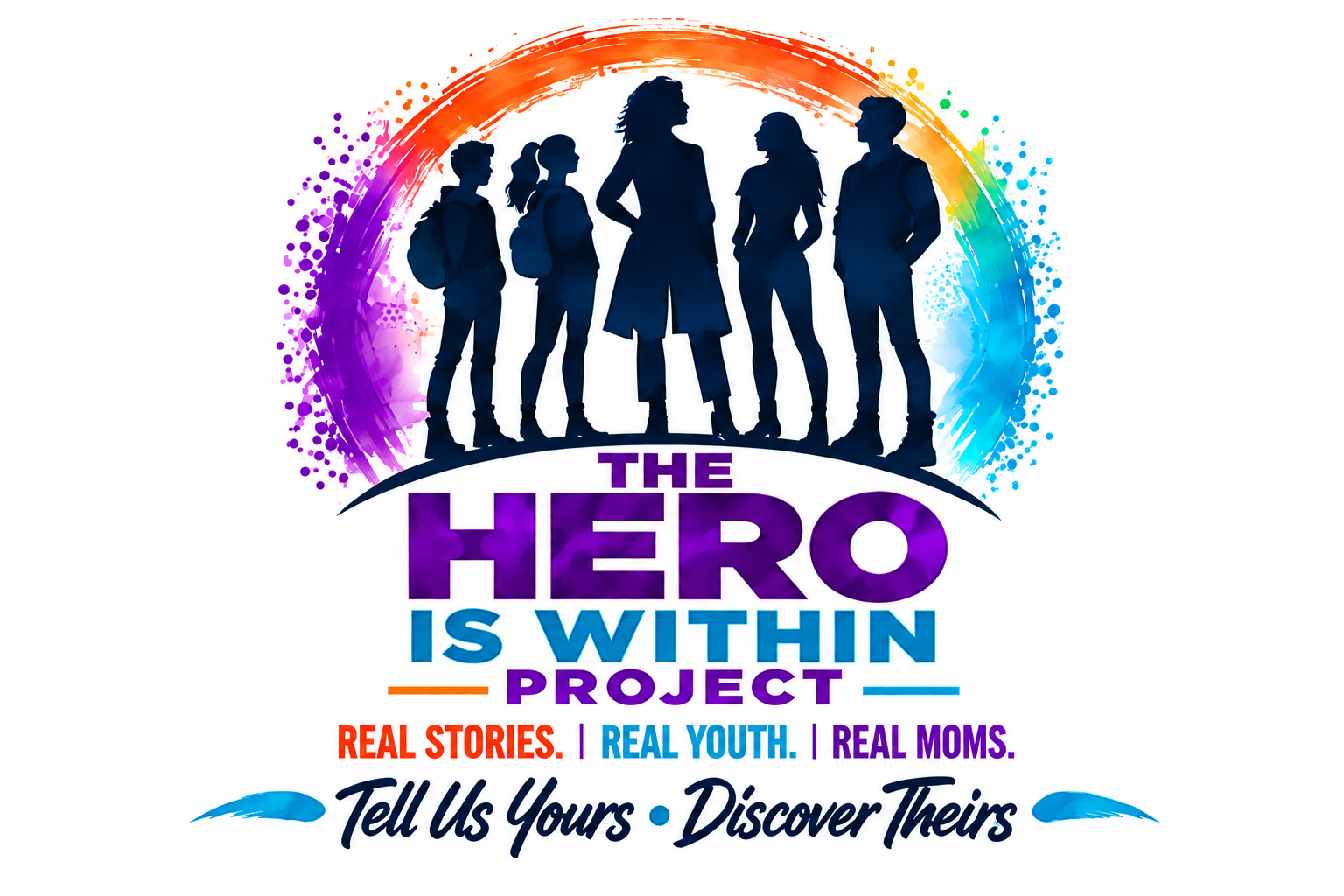 THE HERO IS WITHIN PROJECT. Real Stories. Real Youth. Real Moms. Tell Us Yours. Discover Theirs.